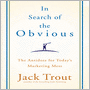 In Search of the Obvious: The Antidote For Today's Marketing Mess