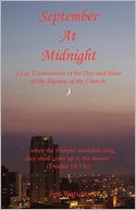 September At Midnight - A Lay Examination Of The Day And Hour Of The Rapture Of The Church