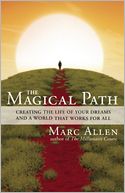 The Magical Path: Creating the Life of Your Dreams and a World That Works for All
