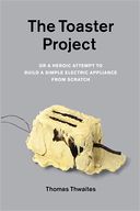 The Toaster Project by Thomas Thwaites: NOOK Book Cover