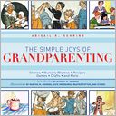 The Simple Joys of Grandparenting: Fairy Tales, Nursery Rhymes, Recipes, Games, Crafts, and More