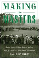 download Making the Masters : Bobby Jones, Clifford Roberts, and the Birth of America's Greatest Golf Tournament book