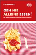 Geh nie alleine essen!: Und andere Geheimnisse rund um Networking und Erfolg
