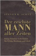 Der reichste Mann aller Zeiten: König Salomons Geheimnisse für Erfolg, Reichtum und Glück