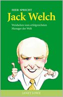 Hier spricht Jack Welch: Weisheiten vom erfolgreichsten Manager der Welt