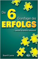 Die 6 Grundlagen des Erfolgs: ... worauf es wirklich ankommt!