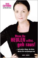 Wenn Du heulen willst, geh raus!: ... und andere Dinge, die Deine Mutter Dir verschwiegen hat