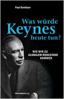 Was würde Keynes heute tun?: Wie wir zu globalem Wohlstand kommen