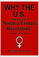 WHY THE U.S. [and the world!] NEEDS A FEMALE REVOLUTION!