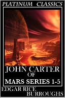 John Carter Mars Series: Books 1-5 (A Princess of Mars, The Gods of Mars, Warlord of Mars, Thuvia, Maid of Mars, The Chessmen of Mars)