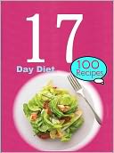 The 17 Day Diet : 100 Recipes