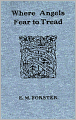 Where Angels Fear to Tread: A Fiction/Literature Classic By E.M. Forster! AAA+++