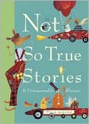 Not So True Stories and Unreasonable Rhymes