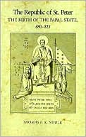 The Republic of St. Peter: The Birth of the Papal State, 680-825