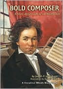 Bold Composer: A Story about Ludwig Van Beethoven