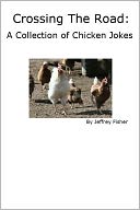 Crossing The Road: A Collection of Chicken Jokes