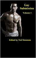 Gay Submission: Erotic Gay Sex Stories of Dominance and Submission and BDSM Gay Erotica, Volume One -- (Gay Erotica Romance) Now Uncensored Bestselling Gay Erotic Fiction from the Gay Sex Fastasy Classic Short Story Collection (NOOK edition) (NOOKbook)
