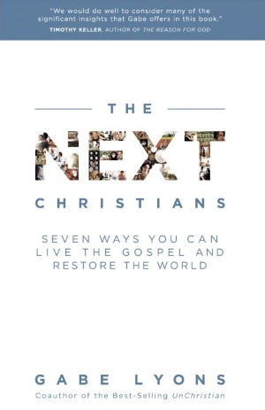 The Next Christians: Seven Ways You Can Live the Gospel and Restore the World
