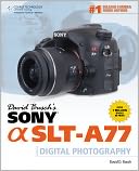 David Busch's Sony Alpha SLT-A77 Guide to Digital Photography