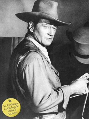 John Wayne: The Legend and the Man: An Exclusive Look Inside the Duke's Archives