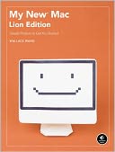 My New Mac, Lion Edition: Simple Projects to Get You Started