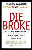 The Die Broke Complete Book of Money: Unconventional Wisdom about Everything from Annuities to Zero-Coupon Bonds