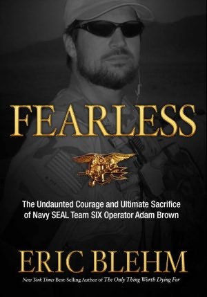 Fearless: The Undaunted Courage and Ultimate Sacrifice of Navy SEAL Team SIX Operator Adam Brown