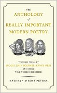 The Anthology of Really Important Modern Poetry: Timeless Poems by Snooki, John Boehner, Kanye West, and Other Well-Versed Celebrities