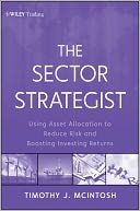 The Sector Strategist: Using New Asset Allocation Techniques to Reduce Risk and Improve Investment Returns