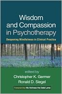 Wisdom and Compassion in Psychotherapy: Deepening Mindfulness in Clinical Practice