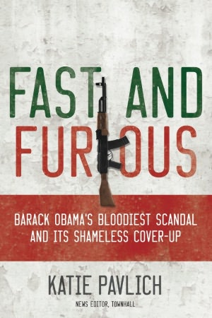 Fast and Furious: Barack Obama's Bloodiest Scandal and the Shameless Cover-Up