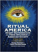 Ritual America: Secret Brotherhoods and Their Influence on American Society: A Visual Guide
