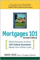 Mortgages 101: Quick Answers to Over 250 Critical Questions About Your Home Loan