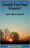 Could You Not Watch? and other stories