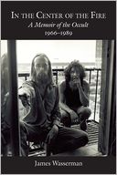 In the Center of the Fire: A Memoir of the Occult 1966-1989