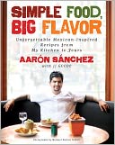 Simple Food, Big Flavor: Unforgettable Mexican-Inspired Recipes from My Kitchen to Yours