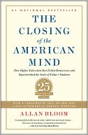 Closing of the American Mind: How Higher Education Has Failed Democracy and Impoverished the Souls of Today's Students