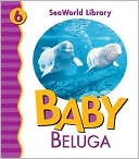 Baby Beluga (Sea World Library Series)