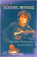 This is Rebel Music: The Harvey Kubernik InnerViews