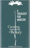 A Theology for Ministry: Creating Something of Beauty