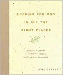 Looking for God in All the Right Places: Prayers and Poems to Comfort, Inspire,and Connect Humanity