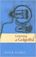 Listening at Golgotha: Jesus' Words from the Cross