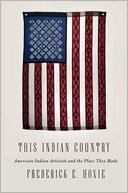 This Indian Country: American Indian Activists and the Place They Made