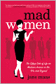 Mad Women: The Other Side of Life on Madison Avenue in the '60s and Beyond