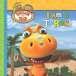 I Am a T. Rex! (Dinosaur Train Series)