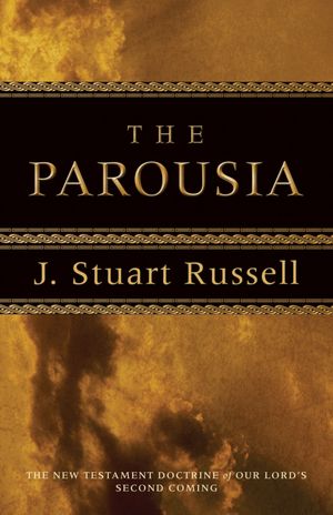 Parousia: The New Testament Doctrine of Our Lord's Second Coming