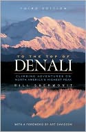 To The Top of Denali: Climbing Adventures on North America's Highest Peak
