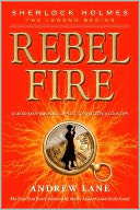 Rebel Fire (Sherlock Holmes by Andrew Lane: Book Cover