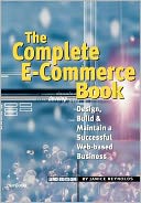 The Complete E-Commerce Book: Design, Build & Maintain a Successful Web-based Business