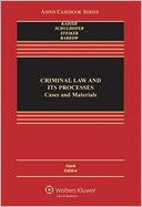 Criminal Law and Its Processes: Cases and Materials, Ninth Edition